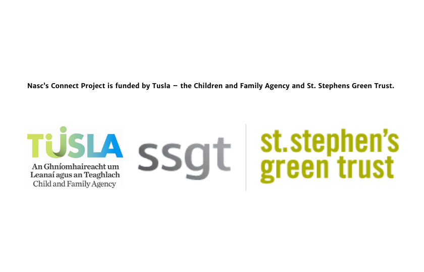 Nasc’s Connect Project is funded by Tusla – the Children and Family Agency and St. Stephens Green Trust.